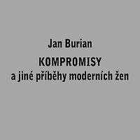 Jan Burian – Kompromisy a jiné příběhy moderních žen MP3