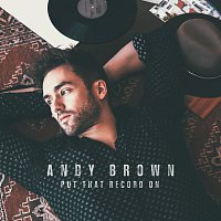 Andy Brown – Put That Record On