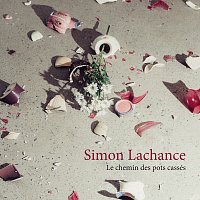 Simon Lachance – Le chemin des pots cassés