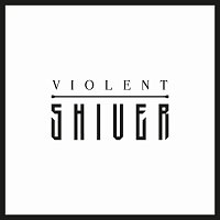 Violent Shiver – Violent Shiver
