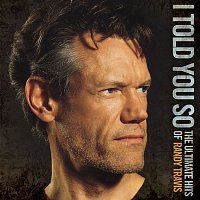 Randy Travis – I Told You So - The Ultimate Hits Of Randy Travis
