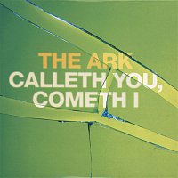 The Ark – Calleth You, Cometh I