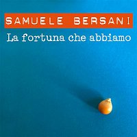 Samuele Bersani – La fortuna che abbiamo