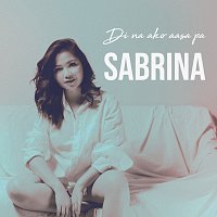 Sabrina – Di Na Ako Aasa Pa