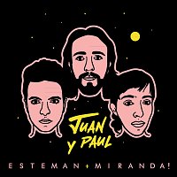 Esteman, Miranda! – Juan Y Paul