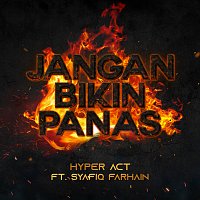 Hyper Act, Syafiq Farhain – Jangan Bikin Panas