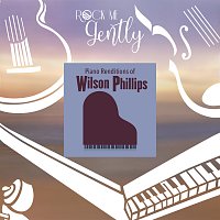 Rock Me Gently – Piano Renditions of Wilson Phillips