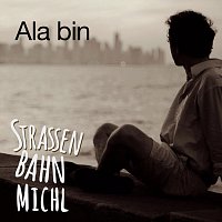 Strassenbahn-Michl – Ala bin