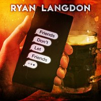 Ryan Langdon – Friends Don't Let Friends