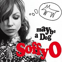 Soffy O – Maybe A Dog