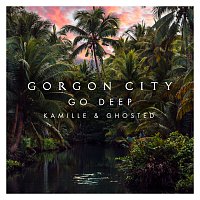 Gorgon City, KAMILLE, Ghosted – Go Deep