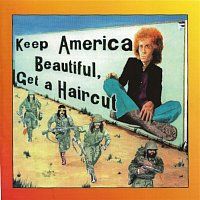 Ray Fenwick – Keep America Beautiful, Get A Haircut