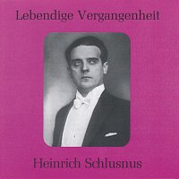 Heinrich Schlusnus – Lebendige Vergangenheit - Heinrich Schlusnus
