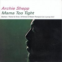 Archie Shepp – Mama Too Tight
