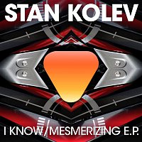 Stan Kolev – I Know / Mesmerizing