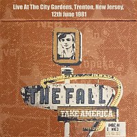 The Fall – Take America: Live At The City Gardens, Trenton, New Jersey, 12th June 1981