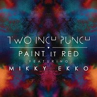 Two Inch Punch, Mikky Ekko – Paint It Red