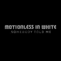 Motionless In White – Somebody Told Me