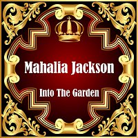 Mahalia Jackson – Into The Garden
