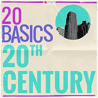 Various Artists.. – 20 Basics: 20th Century (20 Classical Masterpieces)