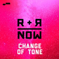 R+R=NOW – Change Of Tone