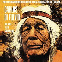 Carlos Di Fulvio – Por Los Caminos Del Canto, Hacia El Corazón De La Raza