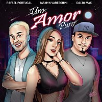 Dalto Max, Rafael Portugal, Iasmyn Vareschini – Um Amor Puro