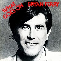 Bryan Ferry – What Goes On