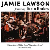 Jamie Lawson – Where Have All The Good Vibrations Gone? (feat. Turin Brakes) [Live Acoustic Mix]