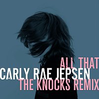 Carly Rae Jepsen – All That [The Knocks Remix]