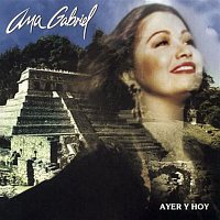 Ana Gabriel – Ayer Y Hoy