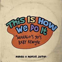 This Is How We Do It [Mahalo’s 90’s Baby Rework]