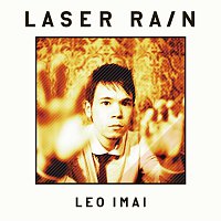 Leo Imai – Laser Rain - Track By Track Commentary By Leo Imai