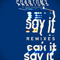 Phantoms, Anna Clendening – Say It [Remixes]