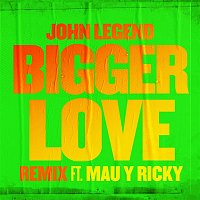 John Legend & Mau y Ricky – Bigger Love (Remix)