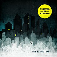 Thieves in Streets – This Is The Time