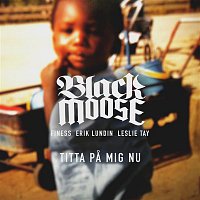 Black Moose – Titta pa mig nu (feat. Lelsie Tay, Finess, Erik Lundin)