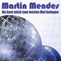 Martin Mendes – Du Hast Mich Zum Letzten Mal Belogen