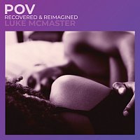 Luke McMaster – POV [Recovered & Reimagined]