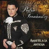 Pedro Fernández – Amarte A La Antigua