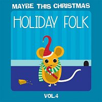 Various  Artists – Maybe This Christmas, Vol. 4: Holiday Folk