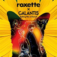 Roxette, Galantis – Fading Like A Flower