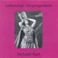 Melanie Kurt – Lebendige Vergangenheit - Melanie Kurt