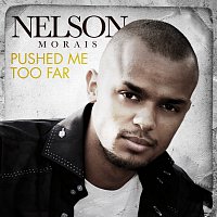 Nelson Morais – Pushed Me Too Far