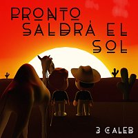 3 Caleb – Pronto Saldrá El Sol