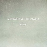 Mixtapes & Cellmates – Soon