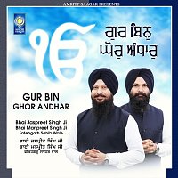 Bhai Jaspreet Singh Ji, Bhai Manpreet Singh Ji Fatehgarh Sahib Wale – Gur Bin Ghor Andhar