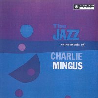 The Jazz Experiments Of Charles Mingus (2013 - Remaster)