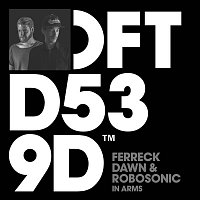 Ferreck Dawn & Robosonic – In Arms (Extended Mix)