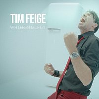 Tim Feige – Wir leben im Jetzt